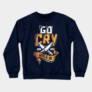 Go Cry In The Walk In Chef Cook Crewneck Sweatshirt